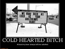 cold-hearted-bitch-cokd-hearted-bitch-left-satisfied-demotivational-posters-1323454480